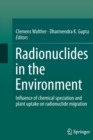 Image for Radionuclides in the Environment : Influence of chemical speciation and plant uptake on radionuclide migration