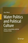 Image for Water Politics and Political Culture : Turkey&#39;s compatibility with the European Union