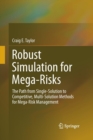 Image for Robust Simulation for Mega-Risks : The Path from Single-Solution to Competitive, Multi-Solution Methods for Mega-Risk Management