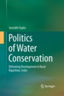 Image for Politics of Water Conservation : Delivering Development in Rural Rajasthan, India