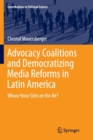 Image for Advocacy Coalitions and Democratizing Media Reforms in Latin America : Whose Voice Gets on the Air?