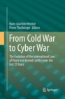 Image for From Cold War to Cyber War : The Evolution of the International Law of Peace and Armed Conflict over the last 25 Years