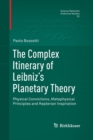 Image for The Complex Itinerary of Leibniz’s Planetary Theory : Physical Convictions, Metaphysical Principles and Keplerian Inspiration