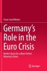 Image for Germany&#39;s Role in the Euro Crisis : Berlin&#39;s Quest for a More Perfect Monetary Union