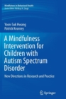 Image for A Mindfulness Intervention for Children with Autism Spectrum Disorders : New Directions in Research and Practice
