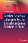 Image for Teacher Beliefs as a Complex System: English Language Teachers in China