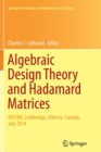 Image for Algebraic Design Theory and Hadamard Matrices : ADTHM, Lethbridge, Alberta, Canada, July 2014