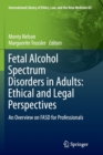 Image for Fetal Alcohol Spectrum Disorders in Adults: Ethical and Legal Perspectives