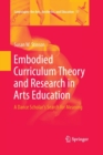 Image for Embodied Curriculum Theory and Research in Arts Education : A Dance Scholar&#39;s Search for Meaning