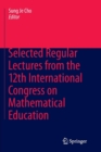 Image for Selected Regular Lectures from the 12th International Congress on Mathematical Education