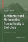 Image for Architecture and Mathematics from Antiquity to the Future : Volume I: Antiquity to the 1500s
