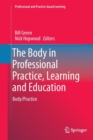 Image for The Body in Professional Practice, Learning and Education