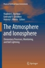 Image for The Atmosphere and Ionosphere : Elementary Processes, Monitoring, and Ball Lightning