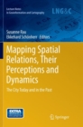 Image for Mapping Spatial Relations, Their Perceptions and Dynamics : The City Today and in the Past