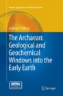 Image for The Archaean: Geological and Geochemical Windows into the Early Earth