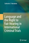 Image for Language and the Right to Fair Hearing in International Criminal Trials