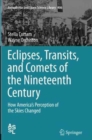 Image for Eclipses, Transits, and Comets of the Nineteenth Century : How America&#39;s Perception of the Skies Changed