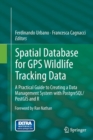 Image for Spatial Database for GPS Wildlife Tracking Data : A Practical Guide to Creating a Data Management System with PostgreSQL/PostGIS and R