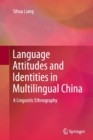 Image for Language Attitudes and Identities in Multilingual China : A Linguistic Ethnography