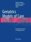 Image for Geriatrics Models of Care : Bringing &#39;Best Practice&#39; to an Aging America