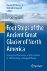 Image for Foot Steps of the Ancient Great Glacier of North America : A Long Lost Document of a Revolution in 19th Century Geological Theory