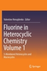 Image for Fluorine in Heterocyclic Chemistry Volume 1 : 5-Membered Heterocycles and Macrocycles