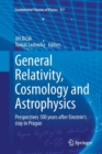 Image for General Relativity, Cosmology and Astrophysics : Perspectives 100 years after Einstein&#39;s stay in Prague