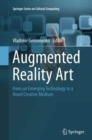 Image for Augmented Reality Art : From an Emerging Technology to a Novel Creative Medium