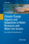 Image for Climate Change Impacts and Adaptation in Water Resources and Water Use Sectors : Case studies from Southeast Asia