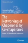 Image for The Networking of Chaperones by Co-chaperones : Control of Cellular Protein Homeostasis