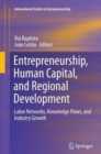 Image for Entrepreneurship, Human Capital, and Regional Development : Labor Networks, Knowledge Flows, and Industry Growth