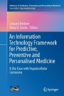 Image for An Information Technology Framework for Predictive, Preventive and Personalised Medicine : A Use-Case with Hepatocellular Carcinoma