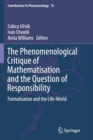 Image for The Phenomenological Critique of Mathematisation and the Question of Responsibility : Formalisation and the Life-World