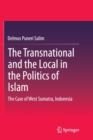 Image for The Transnational and the Local in the Politics of Islam : The Case of West Sumatra, Indonesia