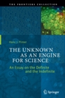 Image for The Unknown as an Engine for Science : An Essay on the Definite and the Indefinite