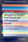 Image for Mitigation of dangers from natural and anthropogenic hazards  : prediction, prevention, and preparedness