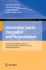 Image for Information search, integration and personalization: 9th International Workshop, ISIP 2014, Kuala Lumpur, Malaysia, October 9-10, 2014, Revised selected papers