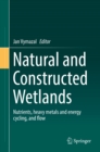 Image for Natural and Constructed Wetlands: Nutrients, heavy metals and energy cycling, and flow