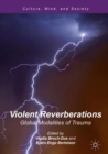 Image for Violent reverberations: global modalities of trauma