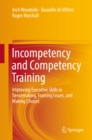 Image for Incompetency and Competency Training: Improving Executive Skills in Sensemaking, Framing Issues, and Making Choices