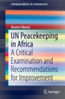 Image for UN peacekeeping in Africa  : a critical examination and recommendations for improvement