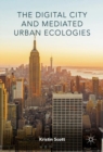 Image for The Digital City and Mediated Urban Ecologies