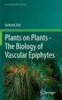 Image for Plants on Plants – The Biology of Vascular Epiphytes