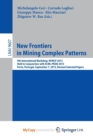 Image for New Frontiers in Mining Complex Patterns : 4th International Workshop, NFMCP 2015, Held in Conjunction with ECML-PKDD 2015, Porto, Portugal, September 7, 2015, Revised Selected Papers