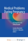 Image for Medical Problems During Pregnancy : A Comprehensive Clinical Guide