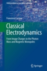 Image for Classical Electrodynamics : From Image Charges to the Photon Mass and Magnetic Monopoles