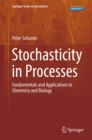 Image for Stochasticity in Processes: Fundamentals and Applications to Chemistry and Biology