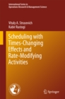 Image for Scheduling with Time-Changing Effects and Rate-Modifying Activities : volume 243