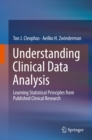 Image for Understanding clinical data analysis: learning statistical principles from published clinical research