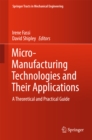 Image for Micro-Manufacturing Technologies and Their Applications: A Theoretical and Practical Guide